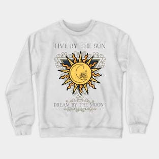 Live By The Sun Dream By The Moon Crewneck Sweatshirt